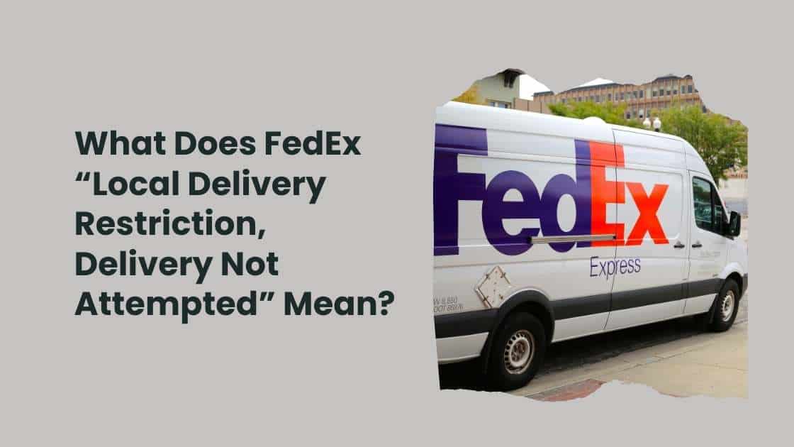 What Does FedEx “Local Delivery Restriction, Delivery Not Attempted” M