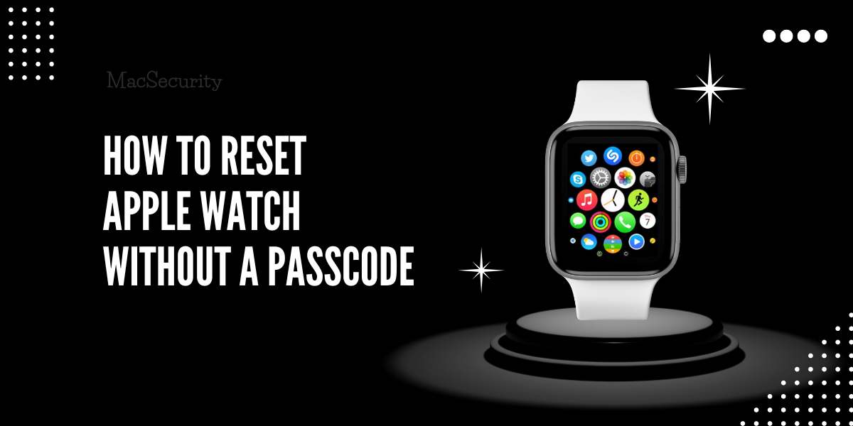 How to Reset Apple Watch Without a Passcode