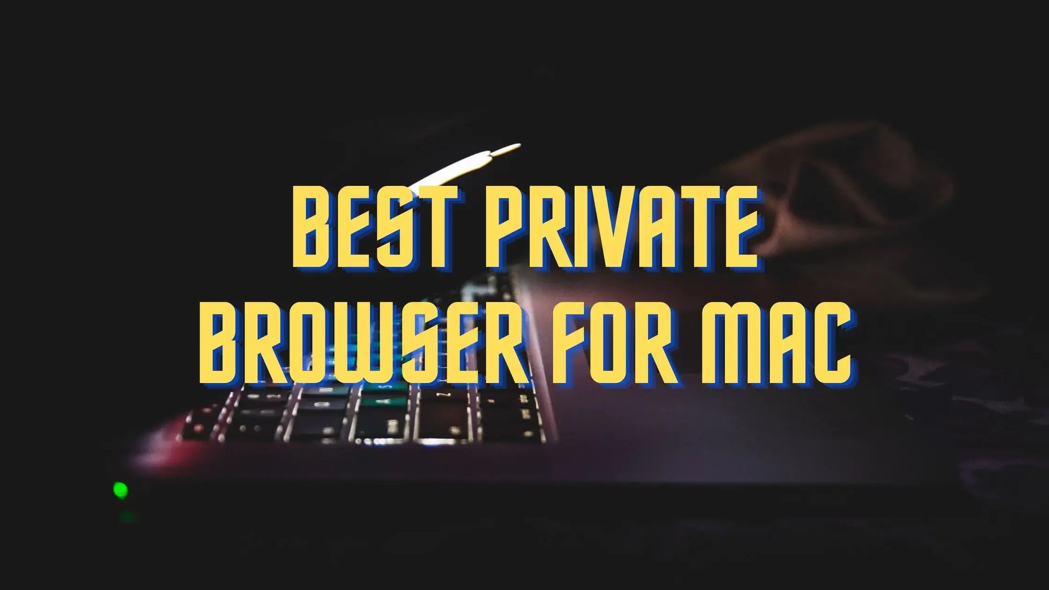 9 Best Private Browser for Mac | Most Secure Browsers for Mac