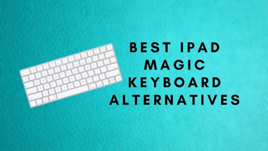 Best Cheap iPad Magic Keyboard Alternatives