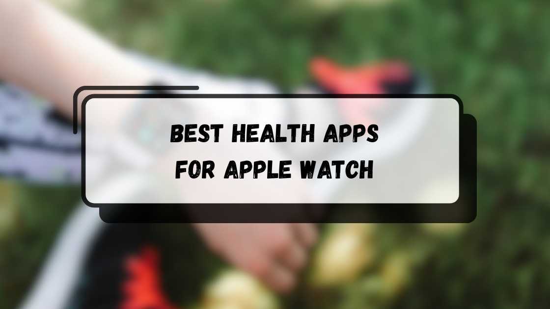 Best Health Apps for Apple Watch 2025