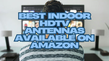 Best Indoor HDTV Antennas Available on Amazon