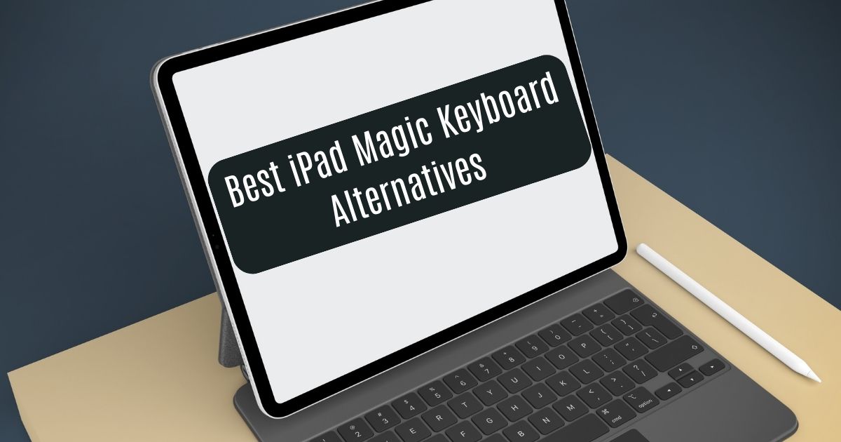 Best iPad Magic Keyboard Alternatives