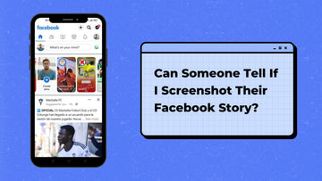 Can Someone Tell If I Screenshot Their Facebook Story?