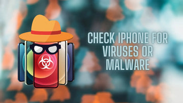 How To Check iPhone For Viruses Or Malware | Comprehensive Guide