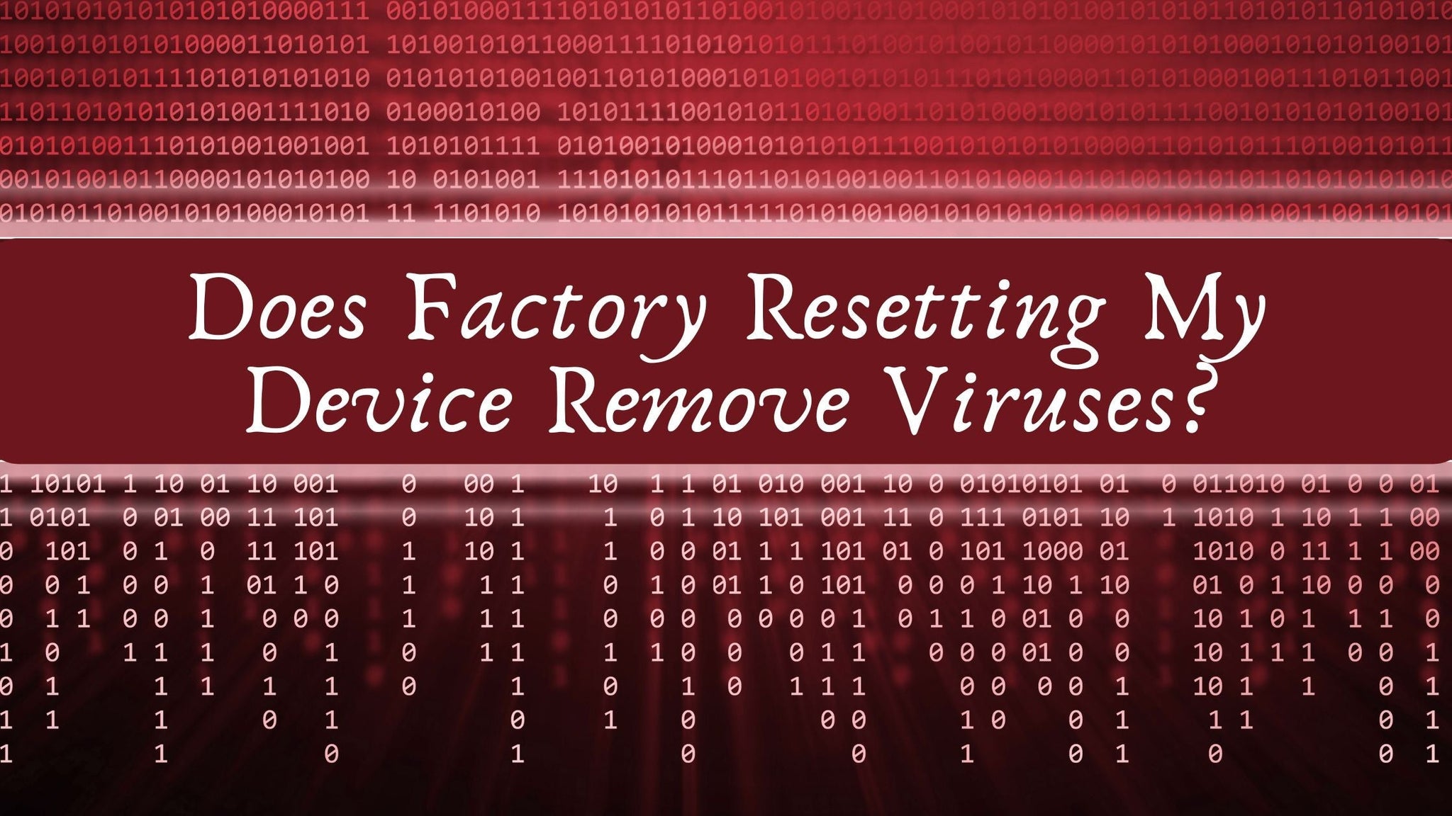 Does Factory Resetting My Device Remove Viruses?