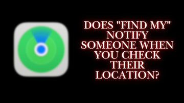 Does "Find My" Notify Someone When You Check Their Location?