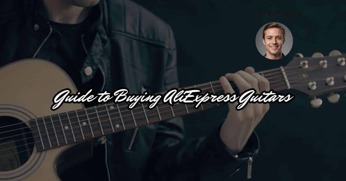 Guide to Buying AliExpress Guitars