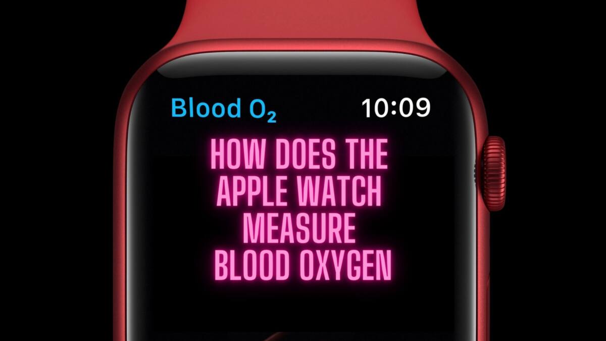 How Does The Apple Watch Measure Blood Oxygen