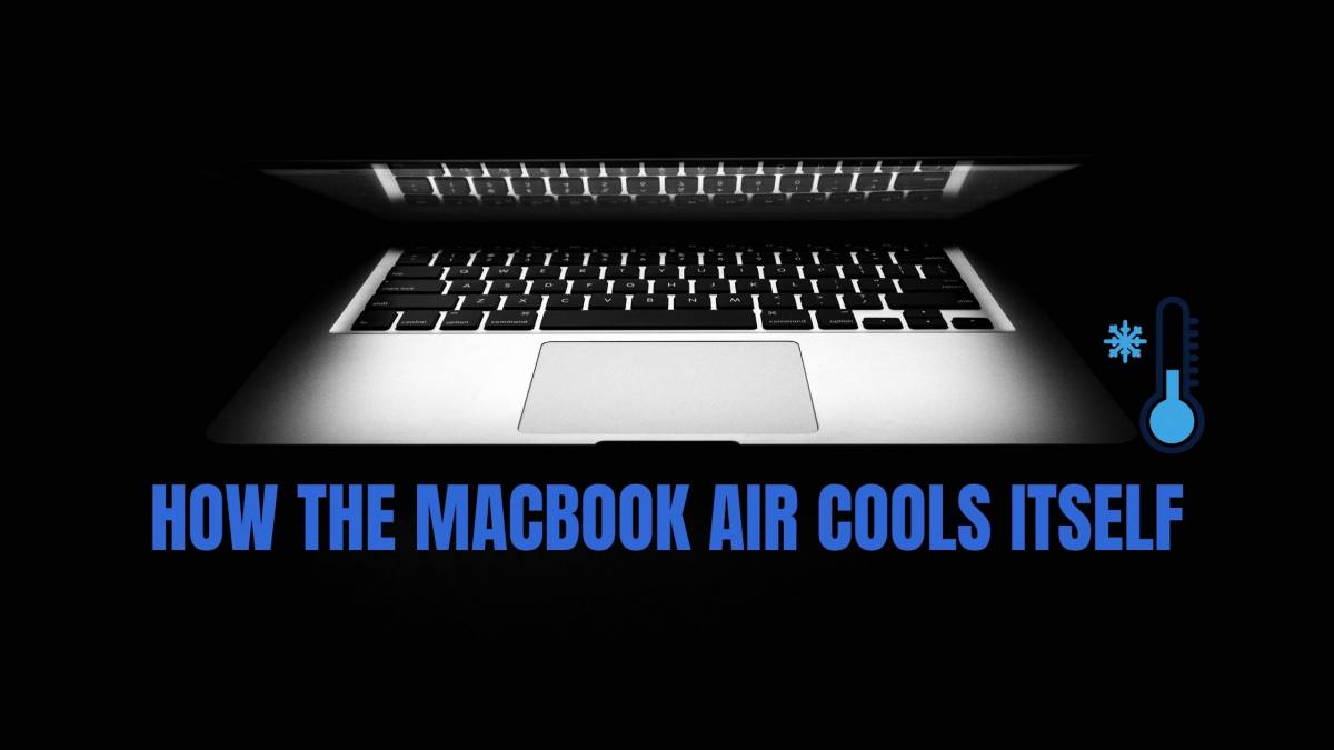 How The MacBook Air Cools Itself - Do they have cooling systems?