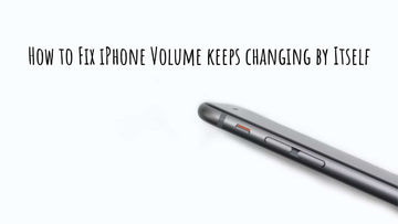 How to Fix iPhone Volume keeps changing by Itself