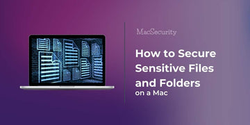 5 Ways How to Secure Sensitive Files and Folders on a Mac