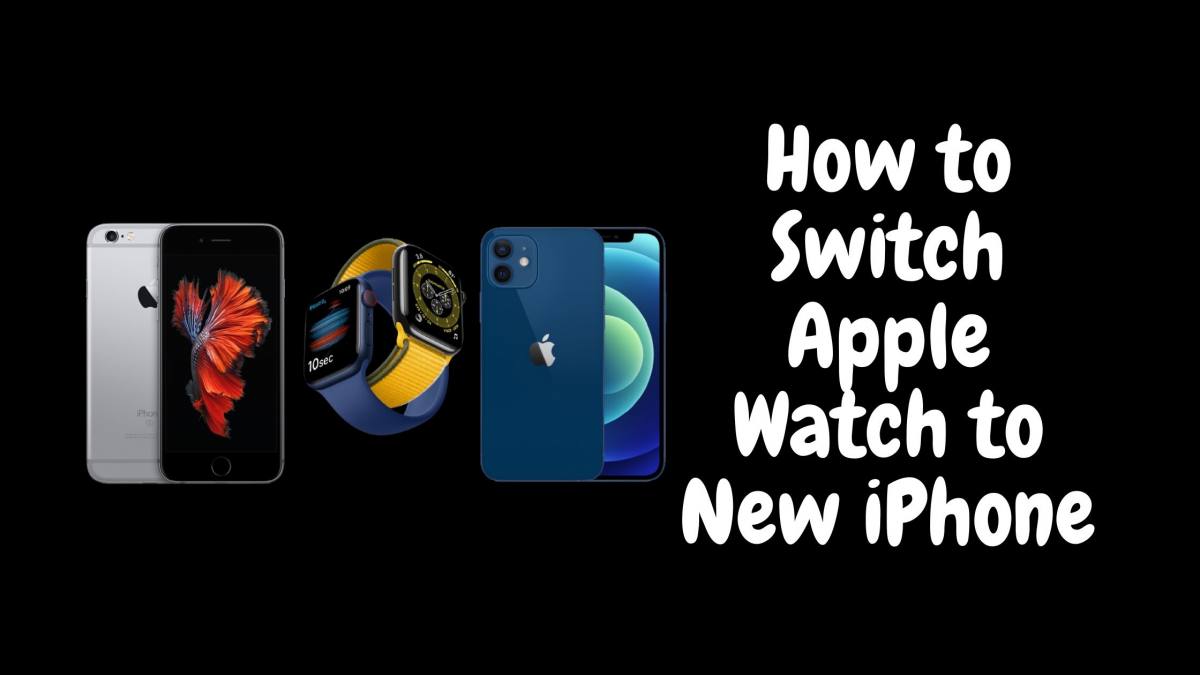 How to Switch and Transfer Apple Watch to my New iPhone