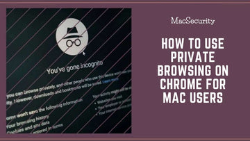 How to Use Private Browsing on Chrome for Mac Users | All You Need to Know!