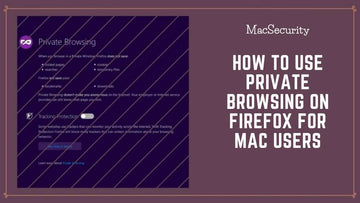 How to Use Private Browsing on Firefox for Mac Users