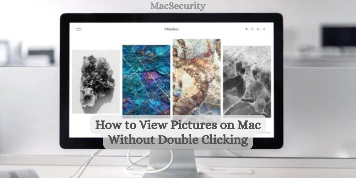 How to View Pictures on Mac Without Double Clicking