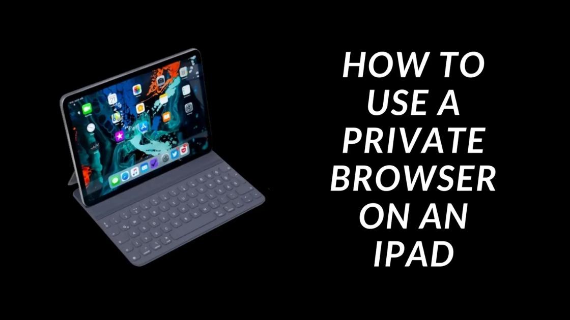 How to Use a Private Browser on an iPad