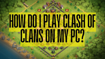 How Do I Play Clash of Clans on My PC?