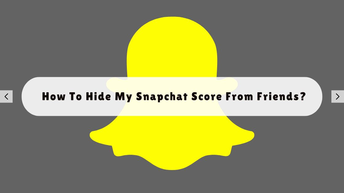 How To Hide My Snapchat Score From Friends