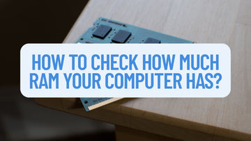 How to Check How Much RAM Your Computer Has