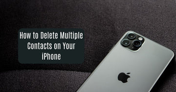 How to Delete Multiple Contacts on Your iPhone