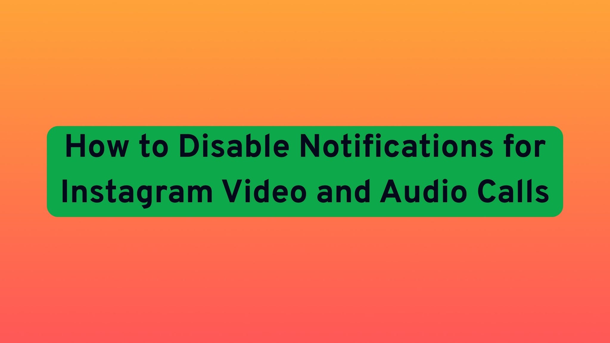 How to Disable Notifications for Instagram Video and Audio Calls?