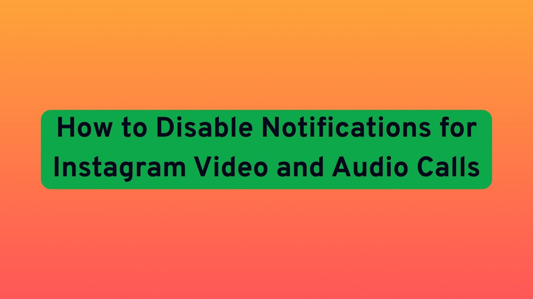 How to Disable Notifications for Instagram Video and Audio Calls?