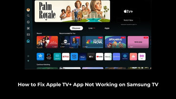 How to Fix Apple TV+ App Not Working on Samsung TV