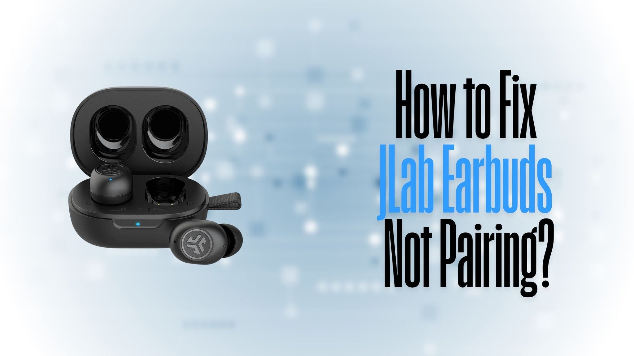 How to Fix JLab Earbuds Not Pairing?