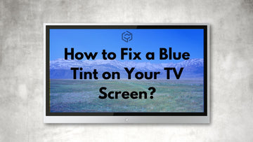 How to Fix a Blue Tint on Your TV Screen? 5 Fixes That Work