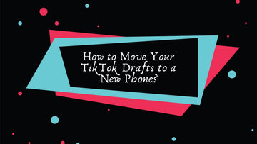 How to Move Your TikTok Drafts to a New Phone
