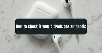 How to check if your AirPods are authentic