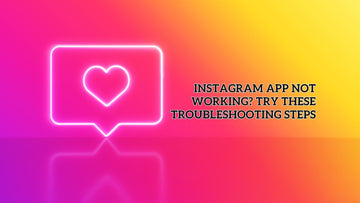 Instagram App Not Working? Try These Troubleshooting Steps