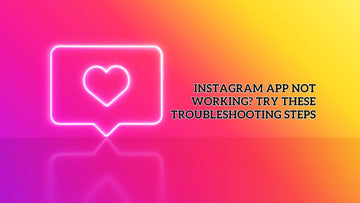 Instagram App Not Working? Try These Troubleshooting Steps