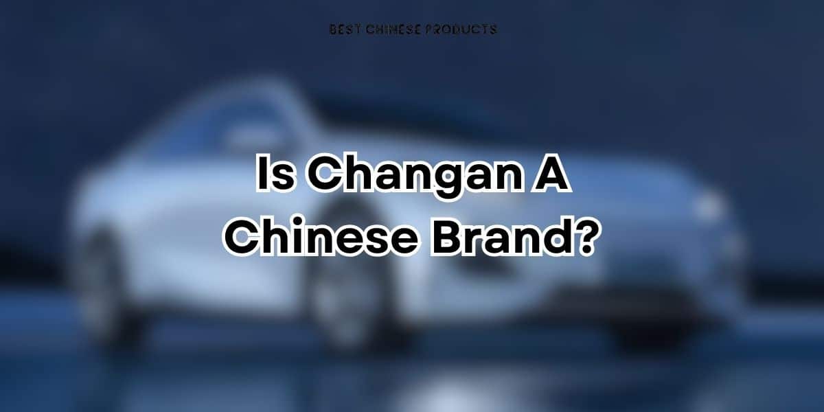 Is Changan A Chinese Brand?