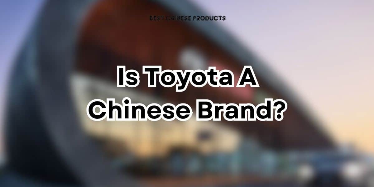 Is Toyota A Chinese Brand?