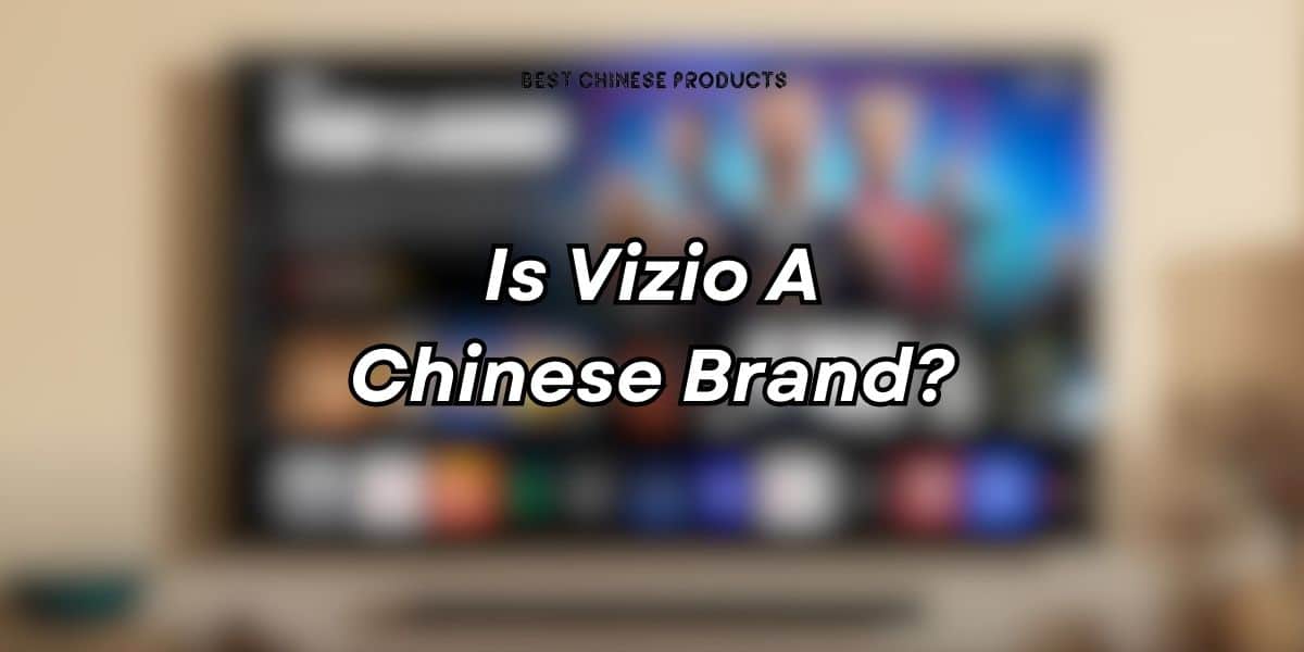 Is Vizio A Chinese Brand?