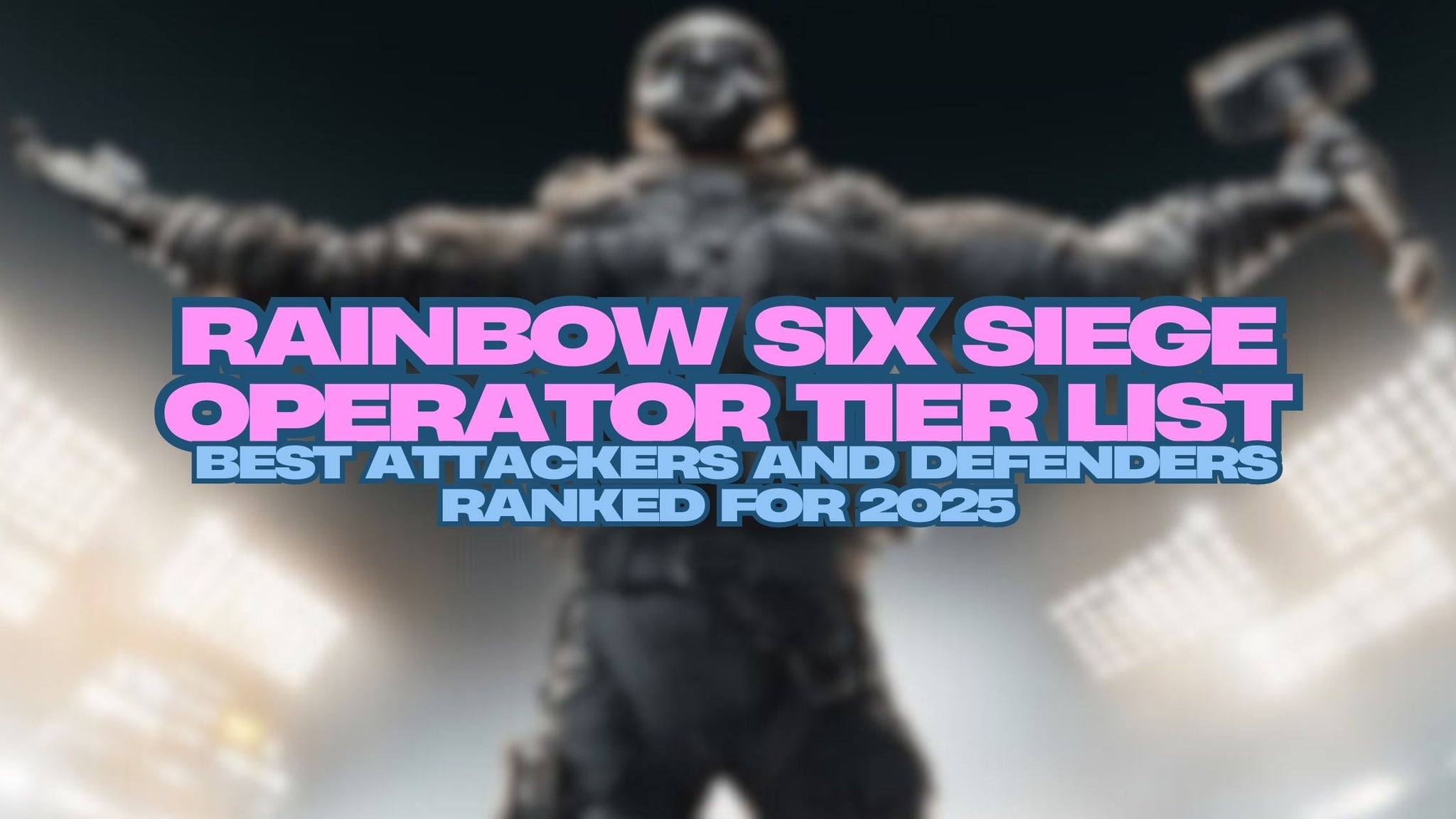 Rainbow Six Siege Operator Tier List