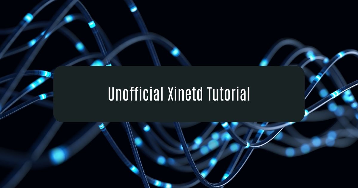 Unofficial Xinetd Tutorial