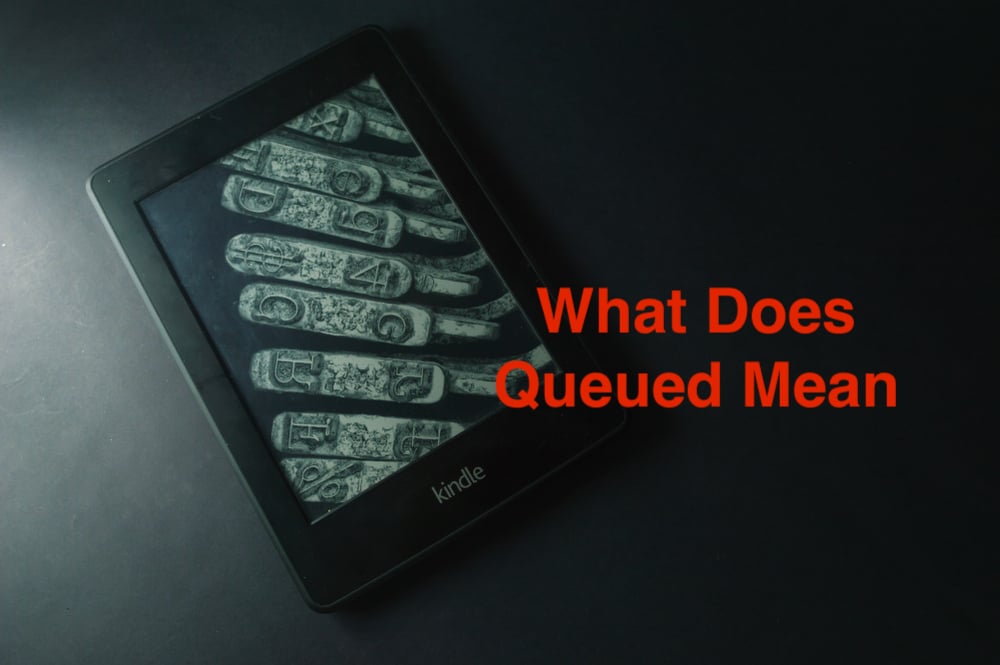 What Does Queued Mean on Kindle & Kindle Paperwhite? A Clear Explanation