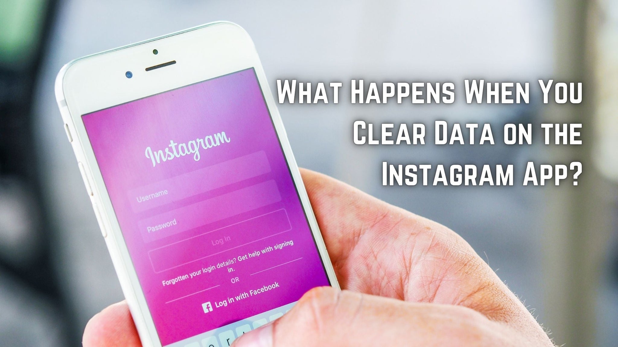 What Happens When You Clear Data on the Instagram App?