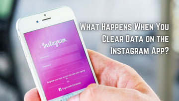 What Happens When You Clear Data on the Instagram App?