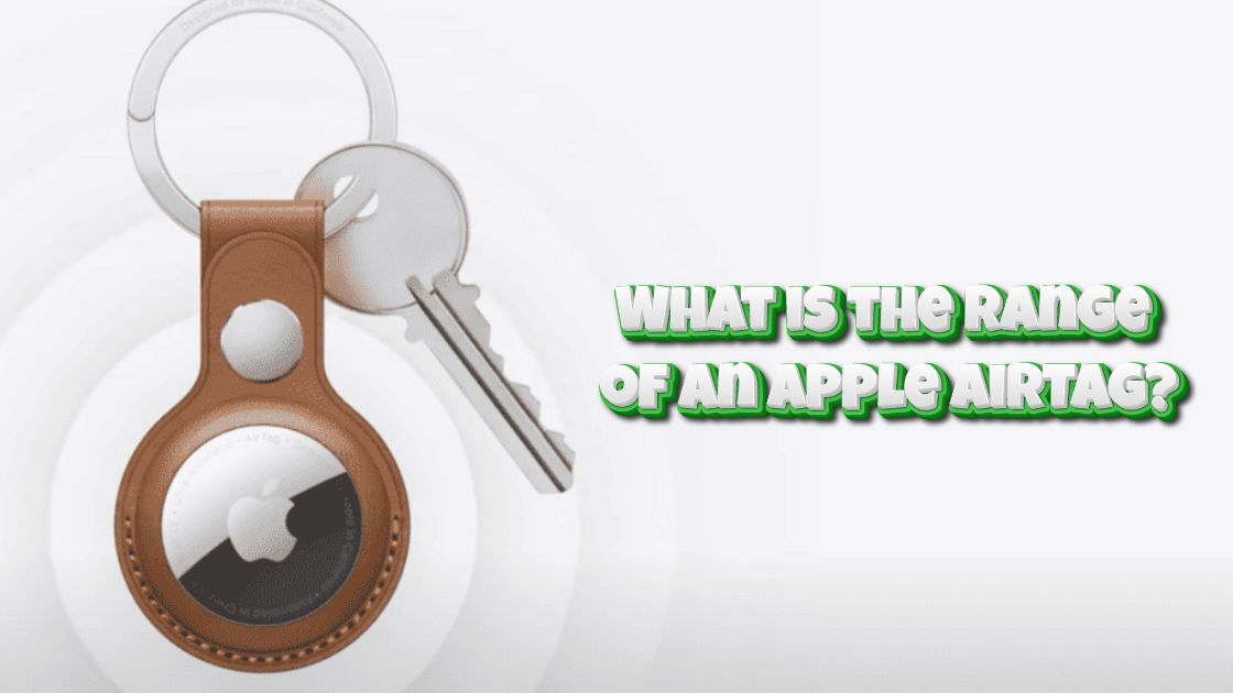 What is the Range of an Apple AirTag?