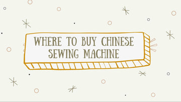 Where to Buy Chinese Sewing Machine