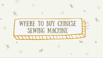 Where to Buy Chinese Sewing Machine