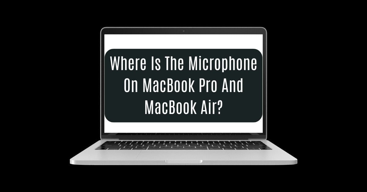 Where Is The Microphone On MacBook Pro And MacBook Air?