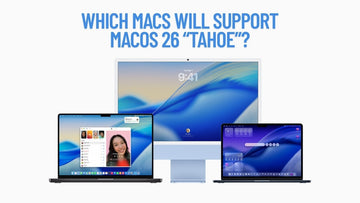 Which Macs Will Support macOS 26 “Tahoe”?