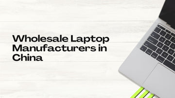 Wholesale Laptop Manufacturers in China