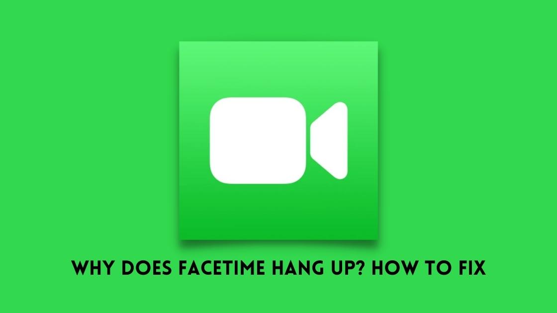 Why Does FaceTime Hang up