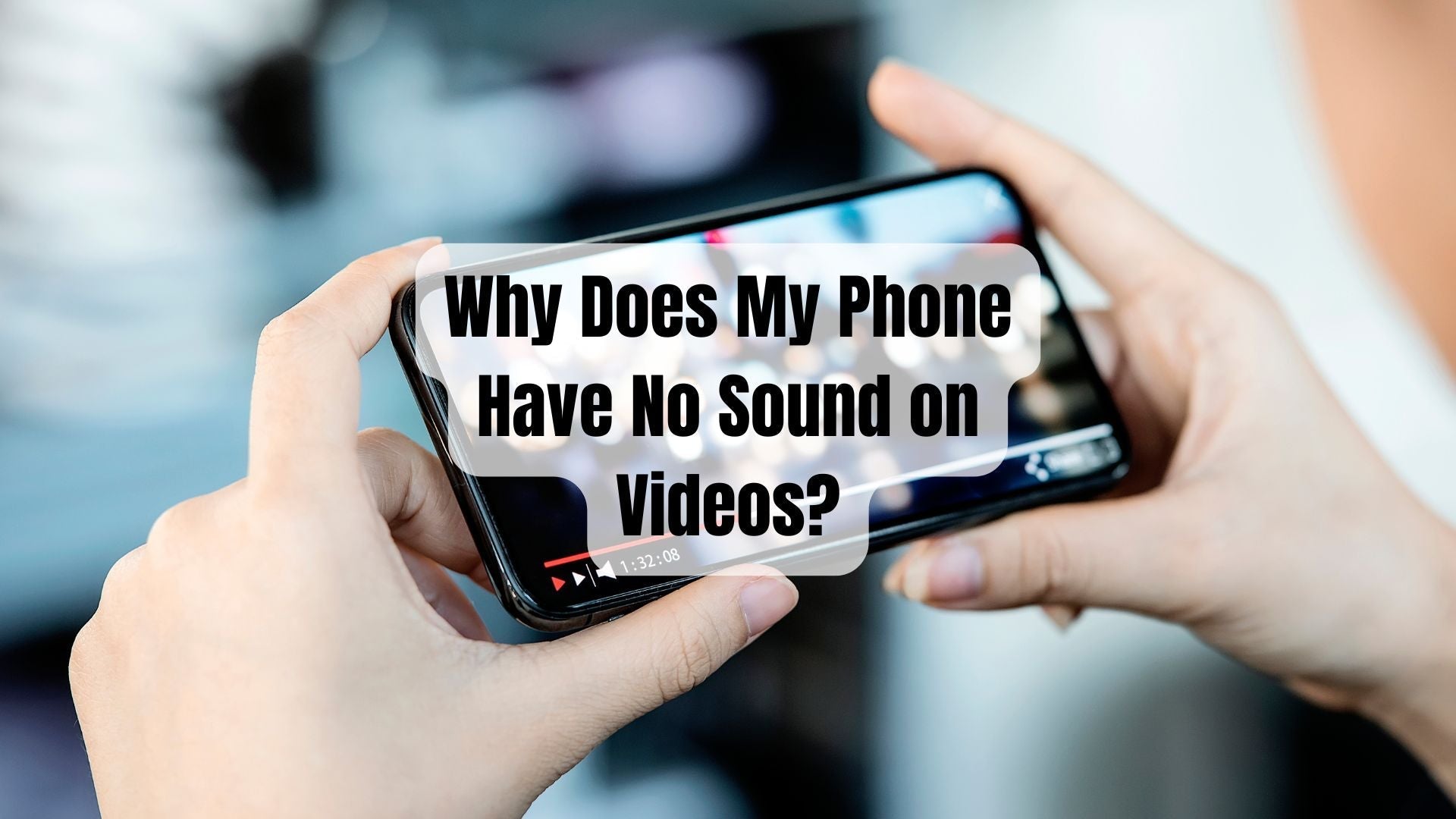 Why Does My Phone Have No Sound on Videos?